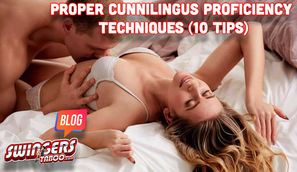 Proper Cunnilingus Proficiency Techniques (10 Tips)
