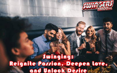 Swinging: Reignite Passion, Deepen Love, and Unlock Desire